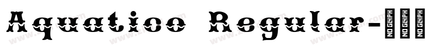 Aquatico Regular字体转换 Aquatico Regular字体转换